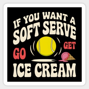 Funny Tennis Shirt – If You Want a Soft Serve Go Get Ice Cream Sticker